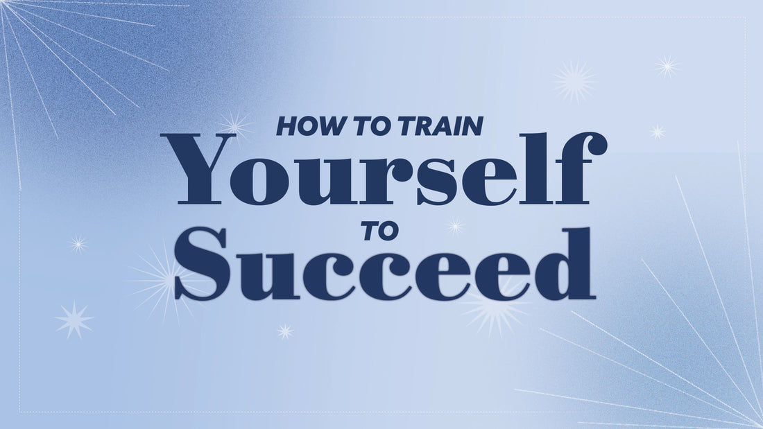How to Train Yourself to Succeed