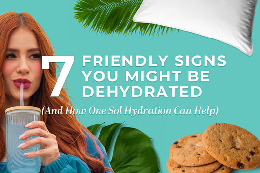 7 Friendly Signs You Might Be Dehydrated (And How One Sol Hydration Can Help)