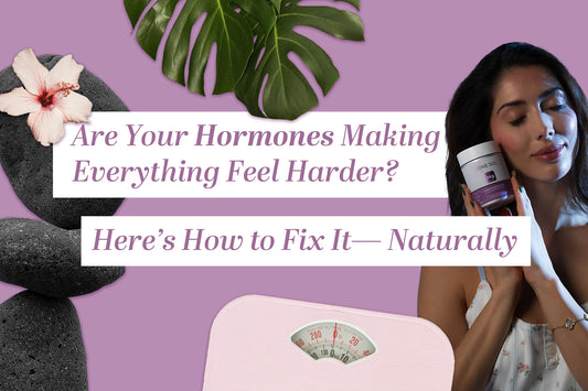 Are Your Hormones Making Everything Feel Harder? Here’s How to Fix It—Naturally