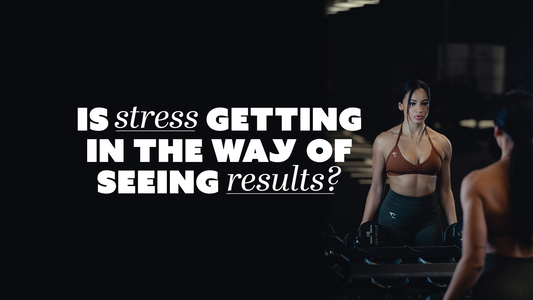 Is Stress Getting in the Way of Seeing Results?