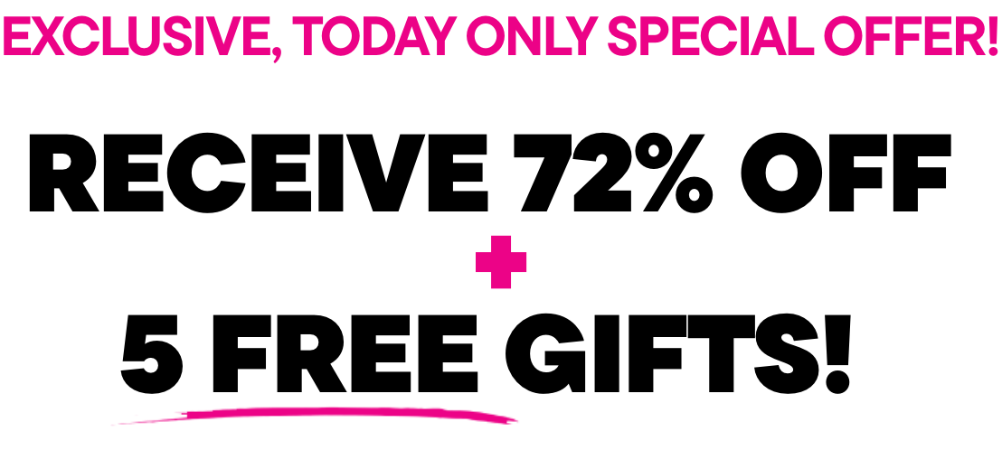 Receive 72% off and 5 free gifts